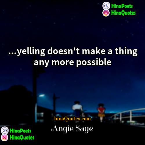 Angie Sage Quotes | ...yelling doesn't make a thing any more